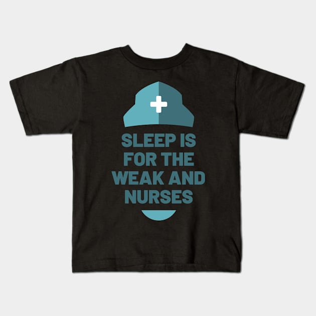 Sleep is for the Weak and Nurses Kids T-Shirt by Cute Cubed Apparel